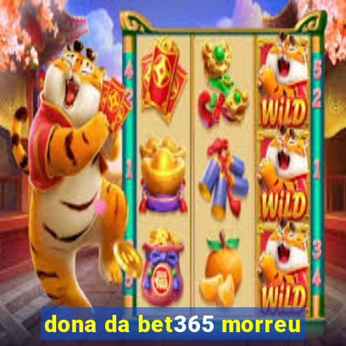 dona da bet365 morreu